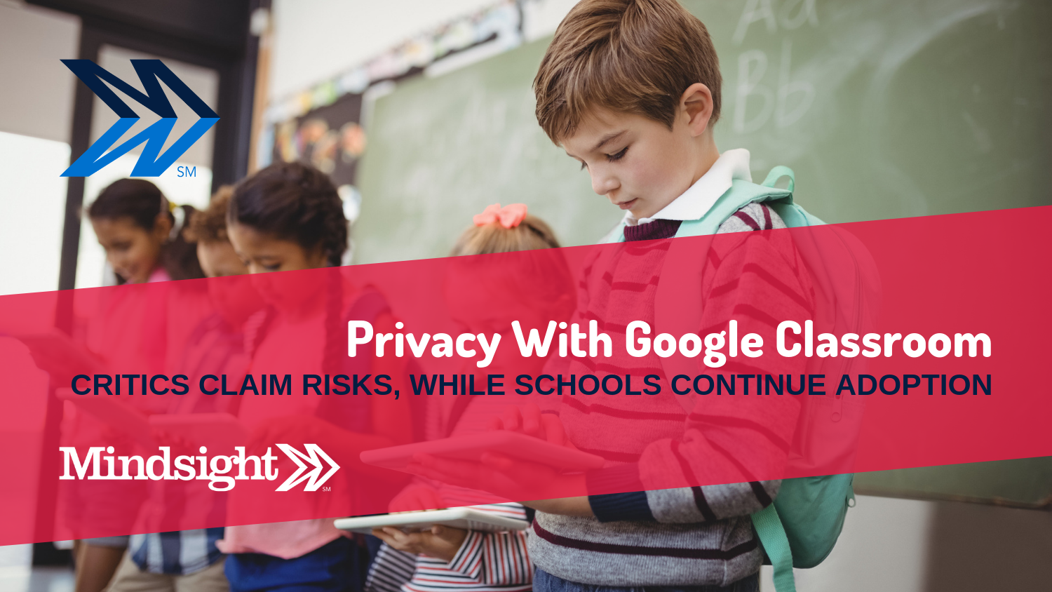 Privacy With Google Classroom Use Rises, Critics Claim Risks Mindsight
