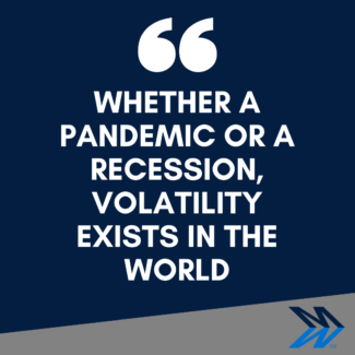 Whether a pandemic or a recession, volatility exists in the world